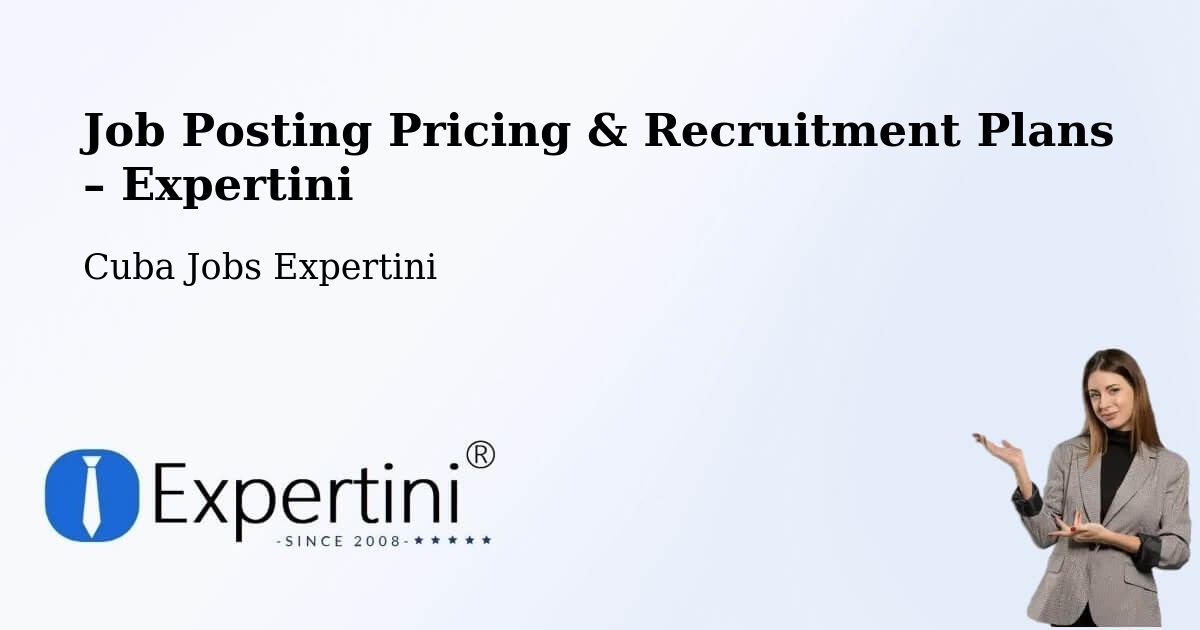 Job Posting Pricing & Recruitment Plans – Esmeralda - Esmeralda, Cuba Jobs Expertini